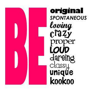 Fuelisms : Be original. Be spontaneous. Be loving. Be crazy. Be proper ...