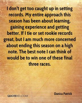 Danica Patrick - I don't get too caught up in setting records. My ...