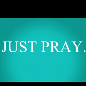 Just pray.
