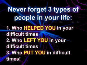 Never forget 3 types of people in your life