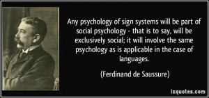 Any psychology of sign systems will be part of social psychology ...