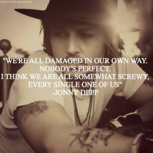Johnny Depp Quote: We are all damaged in our own way