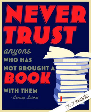 Never trust anyone who has not brought a book with them.