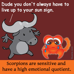 Scorpios are sensitive and emotional