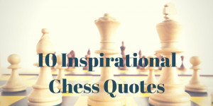 about chess. This magical board game gives me a lot of inspiration ...