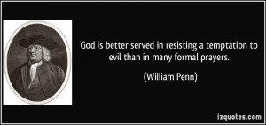 God is better served in resisting a temptation to evil than in many ...