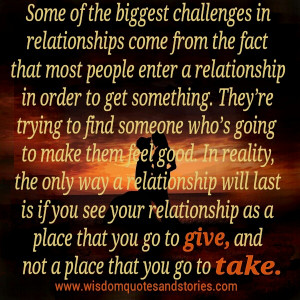 ... Relationships are meant to give and not take - Wisdom Quotes and