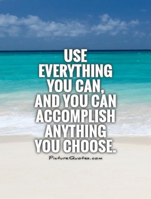 ... you can, and you can accomplish anything you choose. Picture Quote #1