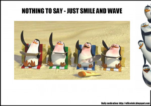 Just smile and wave boys... Just smile and wave!