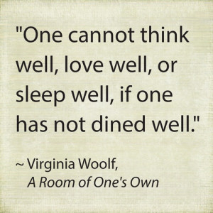 One cannot think well, love well, or sleep well if one has not dined ...