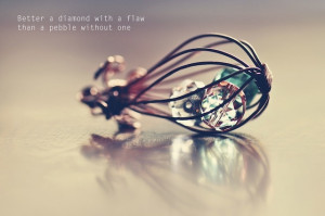 Better a Diamond with a Flaw than a Pebble without one