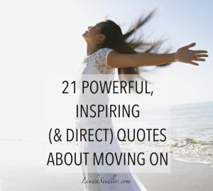 21 Powerful, Inspiring & Direct Quotes About Moving On