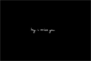 hey. i miss you love quote love photo love image, http://weheartit.com ...