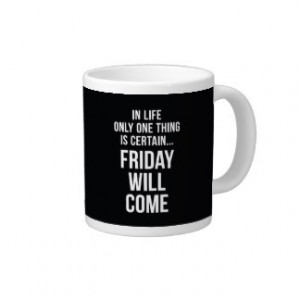 Friday Will Come Funny Work Quote Black White Extra Large Mug