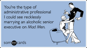 Funny Admin Pros Day Ecard: You're the type of administrative ...
