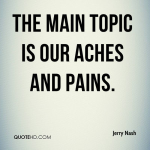 The main topic is our aches and pains.