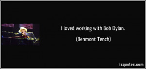 loved working with Bob Dylan. - Benmont Tench