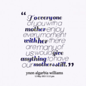 13494-to-every-one-of-you-with-a-mother-enjoy-every-moment-with.png