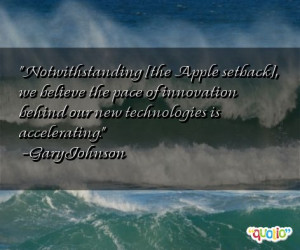 Notwithstanding [the Apple setback], we believe the pace of innovation ...