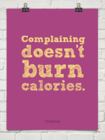 complaining doesn t burn calories today complaining about yesterday ...