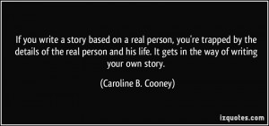If you write a story based on a real person, you're trapped by the ...