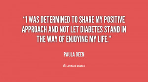 was determined to share my positive approach and not let diabetes ...
