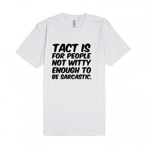 tact-is-for-people-not-witty-enough-to-be-sarcastic-funny-sarcastic ...