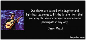 ... . We encourage the audience to participate in any way. - Jason Mraz