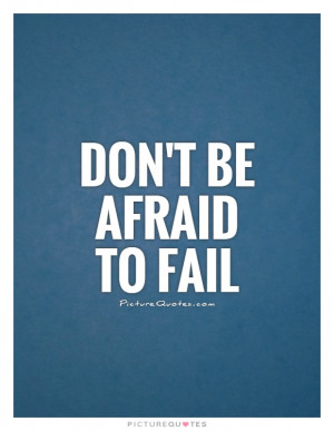 Failure Quotes Fail Quotes Failing Quotes Dont Be Afraid Quotes
