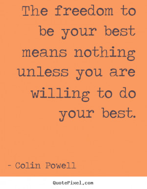 Colin Powell Quotes - The freedom to be your best means nothing unless ...