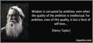 by ambition, even when the quality of the ambition is intellectual ...