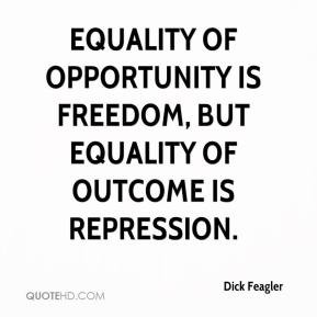 Dick Feagler - Equality of opportunity is freedom, but equality of ...