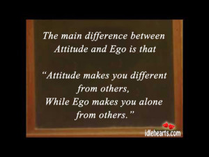 The Main Difference Between Attitude And Ego Is The That