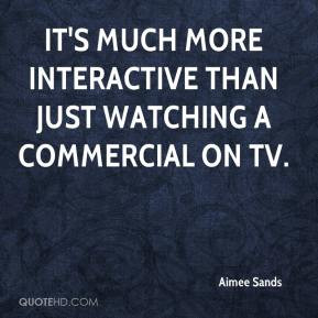 Aimee Sands - It's much more interactive than just watching a ...