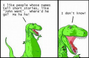 Oh T-Rex! You so crazy!
