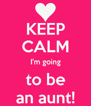 KEEP CALM I'm going to be an aunt!