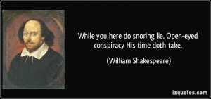 While you here do snoring lie, Open-eyed conspiracy His time doth take ...