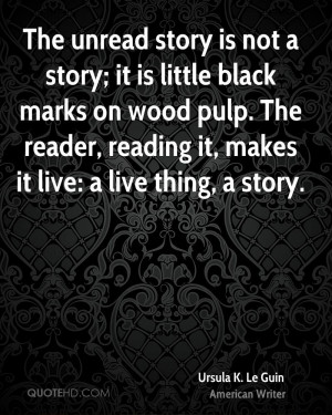 The unread story is not a story; it is little black marks on wood pulp ...