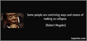 Some people are contriving ways and means of making us collapse.