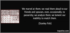 We marvel at them; we read them aloud to our friends and spouses, even ...