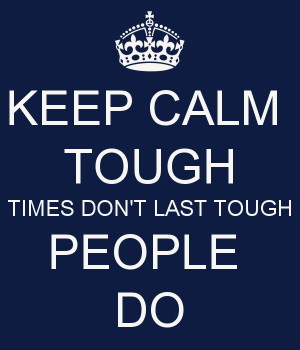 keep-calm-tough-times-don-t-last-tough-people-do.png