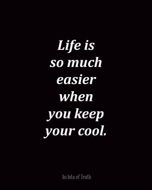 ... keep your cool life motivation motivational quotes sayings truth