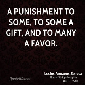 punishment to some, to some a gift, and to many a favor.