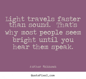 Quotes about success - Light travels faster than sound. that's why ...