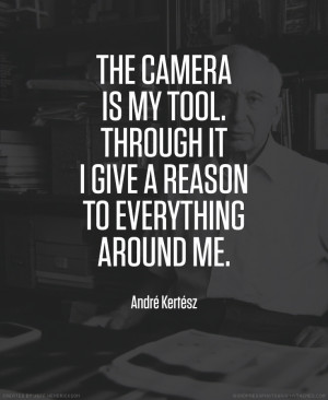 Photographer Andre Kertesz Quote