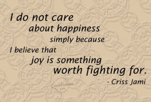 Joy Quote: I do not care about happiness simply... Joy-(3)