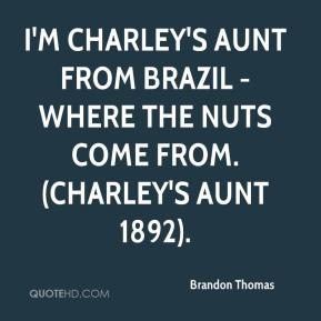 Brandon Thomas - I'm Charley's aunt from Brazil - where the nuts come ...