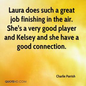 charlie-parrish-quote-laura-does-such-a-great-job-finishing-in-the.jpg