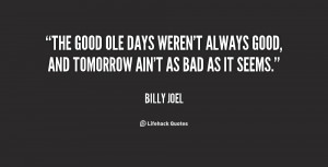 The good ole days weren't always good, and tomorrow ain't as bad as it ...