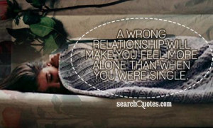 wrong relationship will make you feel more alone than when you were ...